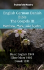 Image for English German Danish Bible - The Gospels III - Matthew, Mark, Luke &amp; John: Basic English 1949 - Elberfelder 1905 - Dansk 1931