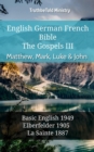 Image for English German French Bible - The Gospels III - Matthew, Mark, Luke &amp; John: Basic English 1949 - Elberfelder 1905 - La Sainte 1887