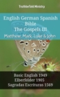 Image for English German Spanish Bible - The Gospels III - Matthew, Mark, Luke &amp; John: Basic English 1949 - Elberfelder 1905 - Sagradas Escrituras 1569