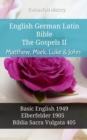Image for English German Latin Bible - The Gospels II - Matthew, Mark, Luke &amp; John: Basic English 1949 - Elberfelder 1905 - Biblia Sacra Vulgata 405