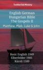 Image for English German Hungarian Bible - The Gospels II - Matthew, Mark, Luke &amp; John: Basic English 1949 - Elberfelder 1905 - Karoli 1589