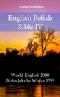Image for English Polish Bible IV: World English 2000 - Biblia Jakuba Wujka 1599.