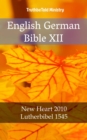 Image for English German Bible XII: New Heart 2010 - Lutherbibel 1545.