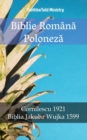 Image for Biblie Romana Poloneza: Cornilescu 1921 - Biblia Jakuba Wujka 1599.