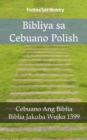 Image for Bibliya sa Cebuano Polish: Cebuano Ang Biblia - Biblia Jakuba Wujka 1599.