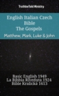 Image for English Italian Czech Bible - The Gospels - Matthew, Mark, Luke &amp; John: Basic English 1949 - La Bibbia Riveduta 1924 - Bible Kralicka 1613