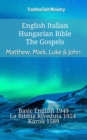 Image for English Italian Hungarian Bible - The Gospels - Matthew, Mark, Luke &amp; John: Basic English 1949 - La Bibbia Riveduta 1924 - Karoli 1589