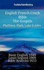 Image for English French Czech Bible - The Gospels - Matthew, Mark, Luke &amp; John: Basic English 1949 - Louis Segond 1910 - Bible Kralicka 1613
