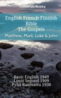 Image for English French Finnish Bible - The Gospels - Matthew, Mark, Luke &amp; John: Basic English 1949 - Louis Segond 1910 - Pyha Raamattu 1938