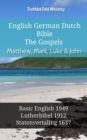 Image for English German Dutch Bible - The Gospels - Matthew, Mark, Luke &amp; John: Basic English 1949 - Lutherbibel 1912 - Statenvertaling 1637