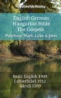 Image for English German Hungarian Bible - The Gospels - Matthew, Mark, Luke &amp; John: Basic English 1949 - Lutherbibel 1912 - Karoli 1589