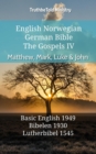 Image for English Norwegian German Bible - The Gospels IV - Matthew, Mark, Luke &amp; John: Basic English 1949 - Bibelen 1930 - Lutherbibel 1545