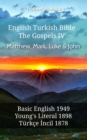 Image for English Turkish Bible - The Gospels IV - Matthew, Mark, Luke &amp; John: Basic English 1949 - Youngs Literal 1898 - Turkce Incil 1878