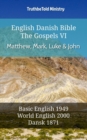 Image for English Danish Bible - The Gospels VI - Matthew, Mark, Luke and John: Basic English 1949 - World English 2000 - Dansk 1871