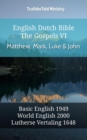 Image for English Dutch Bible - The Gospels VI - Matthew, Mark, Luke and John: Basic English 1949 - World English 2000 - Lutherse Vertaling 1648