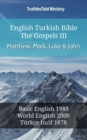 Image for English Turkish Bible - The Gospels III - Matthew, Mark, Luke and John: Basic English 1949 - World English 2000 - Turkce Incil 1878