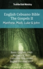 Image for English Cebuano Bible - The Gospels II - Matthew, Mark, Luke and John: Basic English 1949 - Websters 1833 - Cebuano Ang Biblia, Bugna Version 1917