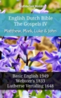 Image for English Dutch Bible - The Gospels IV - Matthew, Mark, Luke and John: Basic English 1949 - Websters 1833 - Lutherse Vertaling 1648