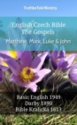 Image for English Czech Bible - The Gospels - Matthew, Mark, Luke and John: Basic English 1949 - Darby 1890 - Bible Kralicka 1613