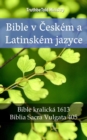Image for Bible v Ceskem a Latinskem jazyce: Bible kralicka 1613 - Biblia Sacra Vulgata 405
