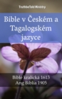 Image for Bible v Ceskem a Tagalogskem jazyce: Bible kralicka 1613 - Ang Biblia 1905
