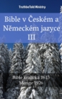 Image for Bible v Ceskem a Nemeckem jazyce III: Bible kralicka 1613 - Menge 1926