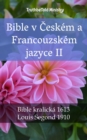 Image for Bible v Ceskem a Francouzskem jazyce II: Bible kralicka 1613 - Louis Segond 1910