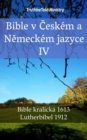 Image for Bible v Ceskem a Nemeckem jazyce IV: Bible kralicka 1613 - Lutherbibel 1912