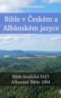 Image for Bible v Ceskem a Albanskem jazyce: Bible kralicka 1613 - Albanian Bible 1884