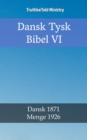 Image for Dansk Tysk Bibel VI: Dansk 1871 - Menge 1926