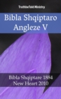 Image for Bibla Shqiptaro Angleze V: Bibla Shqiptare 1884 - New Heart 2010