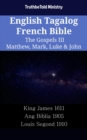 Image for English Tagalog French Bible - The Gospels III - Matthew, Mark, Luke &amp; John: King James 1611 - Ang Biblia 1905 - Louis Segond 1910