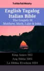 Image for English Tagalog Italian Bible - The Gospels III - Matthew, Mark, Luke &amp; John: King James 1611 - Ang Biblia 1905 - La Bibbia Riveduta 1924