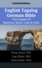 Image for English Tagalog German Bible - The Gospels IV - Matthew, Mark, Luke &amp; John: King James 1611 - Ang Biblia 1905 - Elberfelder 1905