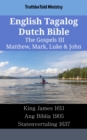 Image for English Tagalog Dutch Bible - The Gospels III - Matthew, Mark, Luke &amp; John: King James 1611 - Ang Biblia 1905 - Statenvertaling 1637