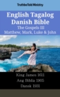 Image for English Tagalog Danish Bible - The Gospels III - Matthew, Mark, Luke &amp; John: King James 1611 - Ang Biblia 1905 - Dansk 1931