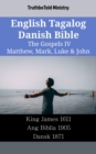 Image for English Tagalog Danish Bible - The Gospels Iv - Matthew, Mark, Luke &amp; John: King James 1611 - Ang Biblia 1905 - Dansk 1871