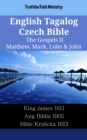 Image for English Tagalog Czech Bible - The Gospels II - Matthew, Mark, Luke &amp; John: King James 1611 - Ang Biblia 1905 - Bible Kralicka 1613