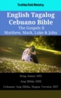 Image for English Tagalog Cebuano Bible - The Gospels II - Matthew, Mark, Luke &amp; John: King James 1611 - Ang Biblia 1905 - Cebuano Ang Biblia, Bugna Version 1917
