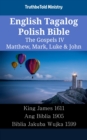 Image for English Tagalog Polish Bible - The Gospels IV - Matthew, Mark, Luke &amp; John: King James 1611 - Ang Biblia 1905 - Biblia Jakuba Wujka 1599