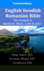Image for English Swedish Romanian Bible - The Gospels II - Matthew, Mark, Luke &amp; John: King James 1611 - Svenska Bibeln 1917 - Cornilescu 1921