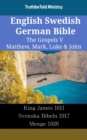 Image for English Swedish German Bible - The Gospels V - Matthew, Mark, Luke &amp; John: King James 1611 - Svenska Bibeln 1917 - Menge 1926