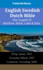 Image for English Swedish Dutch Bible - The Gospels IV - Matthew, Mark, Luke &amp; John: King James 1611 - Svenska Bibeln 1917 - Lutherse Vertaling 1648