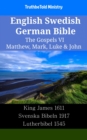 Image for English Swedish German Bible - The Gospels VI - Matthew, Mark, Luke &amp; John: King James 1611 - Svenska Bibeln 1917 - Lutherbibel 1545