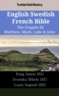 Image for English Swedish French Bible - The Gospels III - Matthew, Mark, Luke &amp; John: King James 1611 - Svenska Bibeln 1917 - Louis Segond 1910