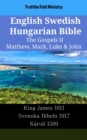 Image for English Swedish Hungarian Bible - The Gospels II - Matthew, Mark, Luke &amp; John: King James 1611 - Svenska Bibeln 1917 - Karoli 1589