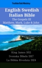 Image for English Swedish Italian Bible - The Gospels III - Matthew, Mark, Luke &amp; John: King James 1611 - Svenska Bibeln 1917 - La Bibbia Riveduta 1924