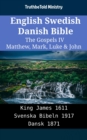 Image for English Swedish Danish Bible - The Gospels IV - Matthew, Mark, Luke &amp; John: King James 1611 - Svenska Bibeln 1917 - Dansk 1871