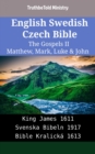 Image for English Swedish Czech Bible - The Gospels II - Matthew, Mark, Luke &amp; John: King James 1611 - Svenska Bibeln 1917 - Bible Kralicka 1613