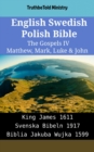 Image for English Swedish Polish Bible - The Gospels IV - Matthew, Mark, Luke &amp; John: King James 1611 - Svenska Bibeln 1917 - Biblia Jakuba Wujka 1599